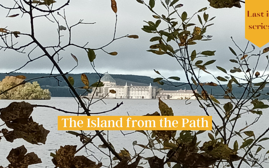 The Island from the Path: Last in series Pause and Ponder Reflection along the Lough Derg Pilgrim Path