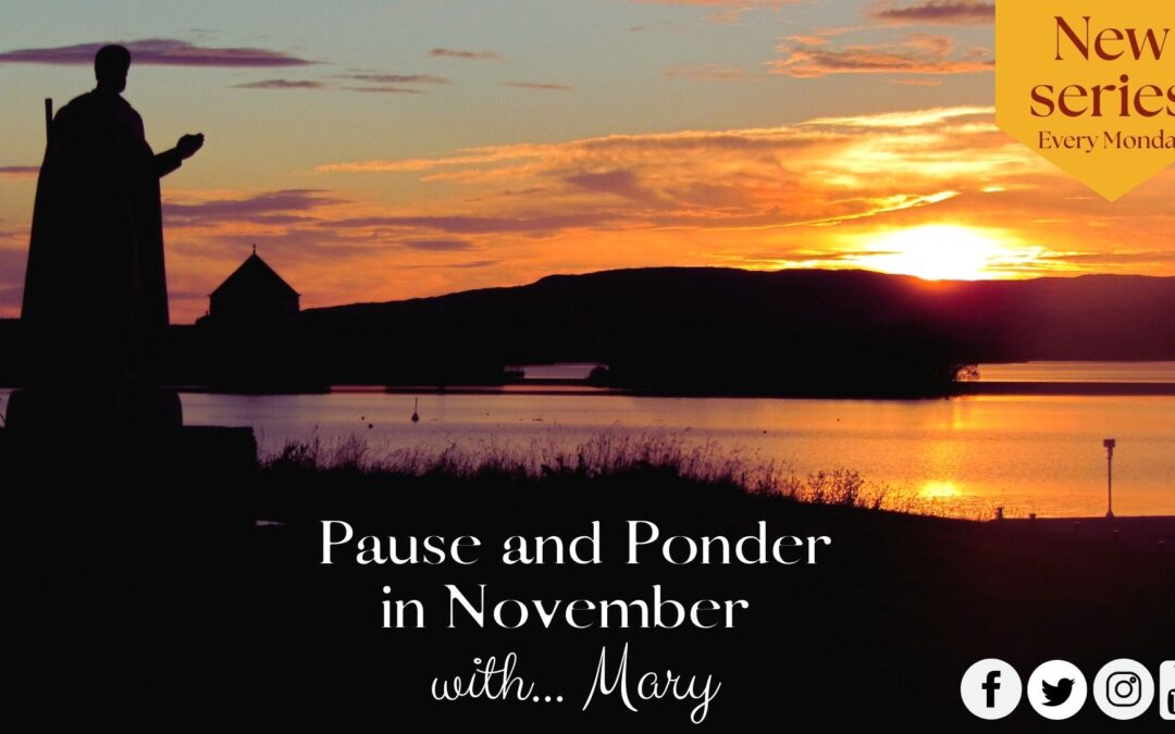 Mary introduces our new ‘Pause and Ponder in November’ series of Lough Derg reflections