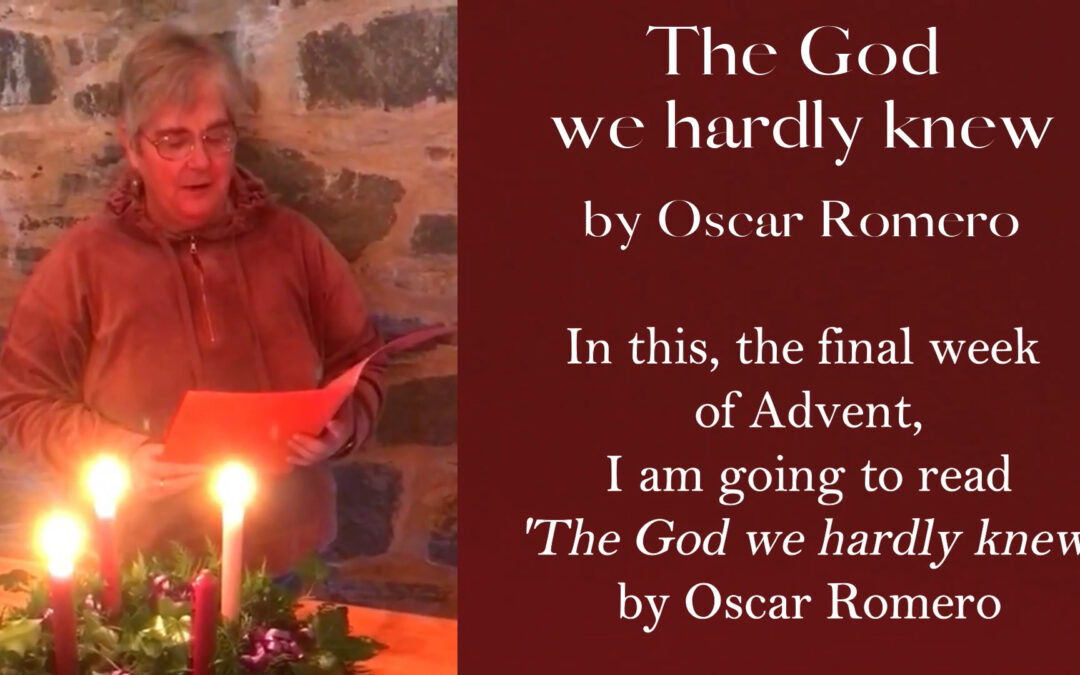 Mary’s recital of ‘The God we hardly knew’ by Oscar Romero – Pause and Ponder with Poetry in Advent series