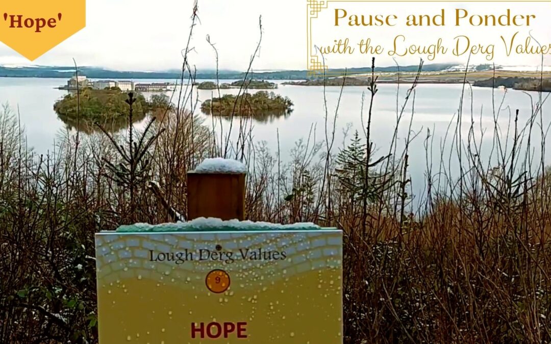 ‘Hope’ – Fr La’s weekly series Pause and Ponder with the Lough Derg Values