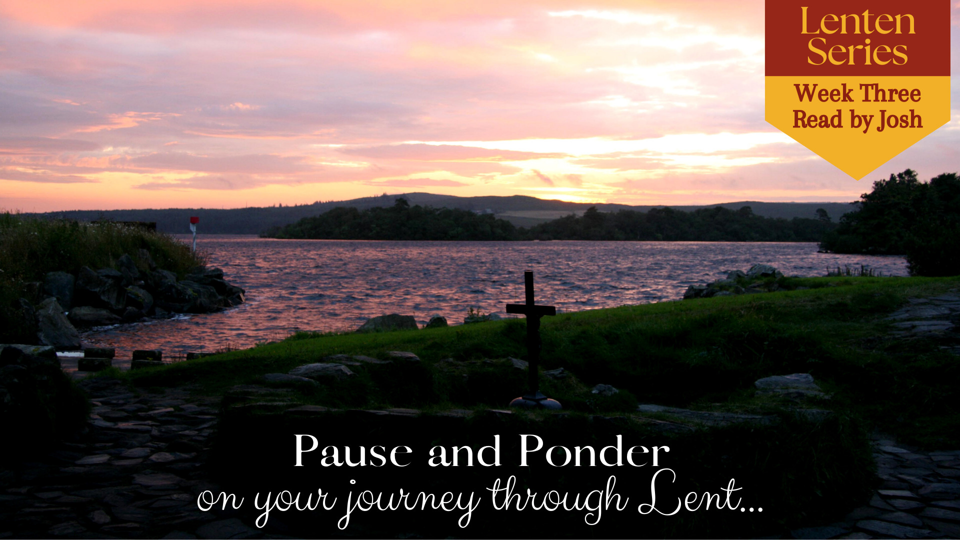 Pause and Ponder on your journey through Lent – week three, with Josh.