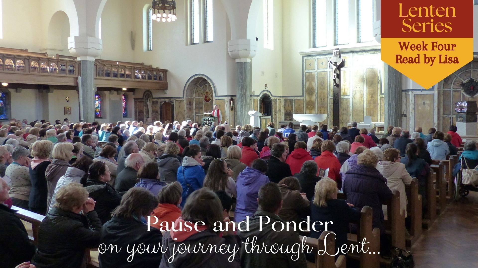 Pause and Ponder on your journey through Lent – week four, read by Lisa. Join Lough Derg on your Lenten journey each Monday.